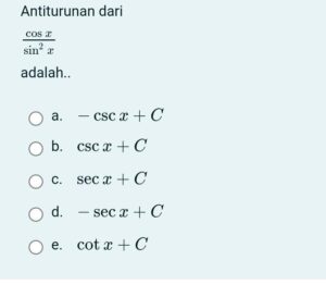 Antiturunan dari COS X sin² X adalah.. a. b. O c. d. O e. - csc x + C csc x + C sec x + C - secx + C cot x + C​