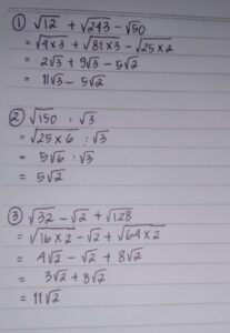 Jawaban: 1. √12 + √243 - √50 = 11√3 - 5√2 2. √150 : √3 = 5√2 3. √32 - √2 + √128 = 11√2 jawaban dan langkah pengerjaan terlampir, semoga membantuu.